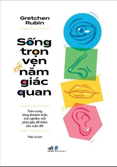  Sống Trọn Vẹn Với Năm Giác Quan - Gretchen Rubin 