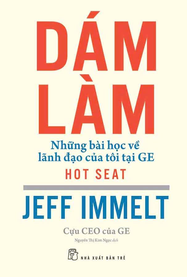  DÁM LÀM: NHỮNG BÀI HỌC VỀ LÃNH ĐẠO CỦA TÔI TẠI GE 