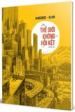  THẾ GIỚI KHÔNG HỒI KẾT(Bìa Cứng) - Jean-marc Jancovic, Christophe Blain 