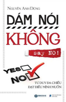  Dám Nói Không (NO) Tư Duy Đa Chiều Đạt Điều Mình Muốn 