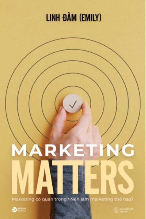  Marketing Matters - Marketing Có Quan Trọng Và Xứng Đáng Để Ta Quan Tâm? - Linh Đàm 