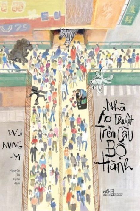  Nhà Ảo Thuật Trên Cầu Bộ Hành - Wu Ming-Yi 