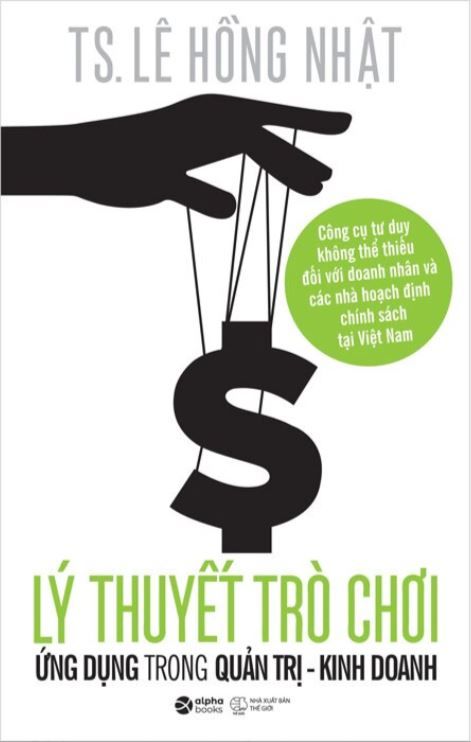  Lý Thuyết Trò Chơi Và Ứng Dụng Trong Quản Trị - Kinh Doanh (TB2024) - TS. Lê Hồng Nhật 