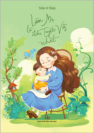  Làm mẹ là điều tuyệt vời nhất - Trần Vi Thảo 