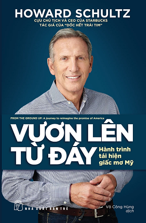  Vươn lên từ đáy: hành trình tái hiện giấc mơ mỹ - Howard Schultz 