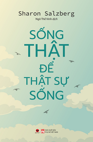  Sống Thật Để Thật Sự Sống - Sharon Salzberg 