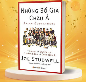  Những Bố Già Châu Á - Tiền bạc và quyền lực ở Hồng Kông và Đông Nam Á - Joe Studwell 