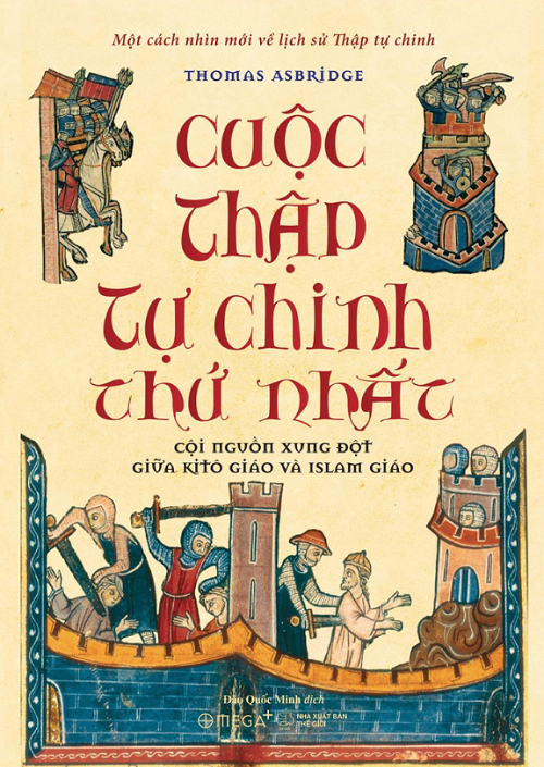  Cuộc Thập Tự Chinh Thứ Nhất: Cội Nguồn Xung Đột Giữa Kitô Giáo Và Islam Giáo - Thomas Asbridge 
