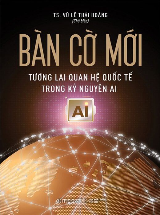  Bàn Cờ Mới - Tương Lai Quan Hệ Quốc Tế Trong Kỷ Nguyên AI 