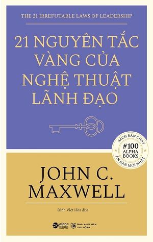  21 NGUYÊN TẮC VÀNG CỦA NGHỆ THUẬT LÃNH ĐẠO - John C. Maxwell 