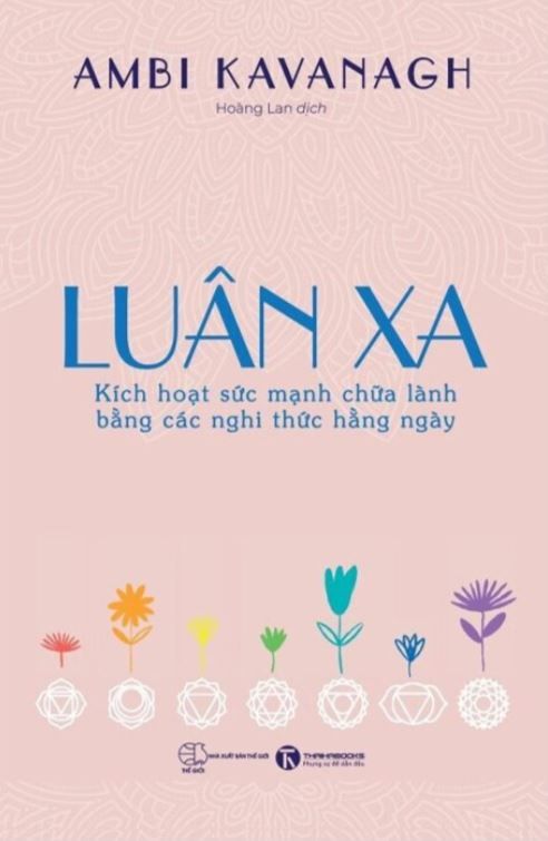  LUÂN XA - Kích Hoạt Sức Mạnh Chữa Lành Bằng Các Nghi Thức Hằng Ngày - Ambi Kavanagh 