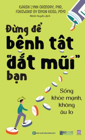  Đừng để bệnh tật "dắt mũi" bạn: Sống khỏe mạnh, không âu lo 