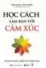  Học cách làm bạn với cảm xúc: Hạnh phúc đến từ nội tâm 