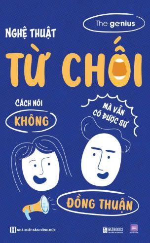  Nghệ thuật từ chối: Cách nói “không” nhưng vẫn nhận được sự đồng thuận 