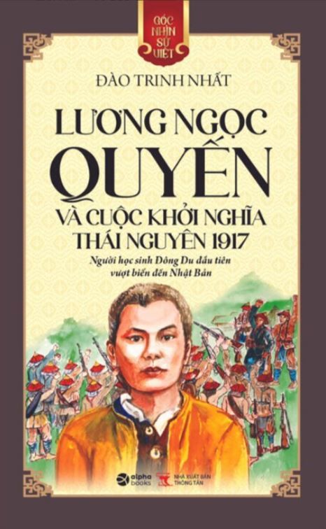 LƯƠNG NGỌC QUYẾN VÀ CUỘC KHỞI NGHĨA THÁI NGUYÊN 1917 (TB2024) - Đào Trinh Nhất 