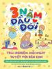 3 Năm Đầu Đời - Trải Nghiệm Mỗi Ngày Tuyệt Với Bên Con 