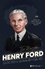  Tự Truyện Henry Ford: Cuộc Đời Và Sự Nghiệp Của Tôi 
