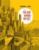  THẾ GIỚI KHÔNG HỒI KẾT(Bìa Cứng) - Jean-marc Jancovic, Christophe Blain 