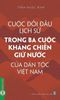  Cuộc Đối Đầu Lịch Sử Trong Ba Cuộc Kháng Chiến Giữ Nước Của Dân Tộc Việt Nam - Trần Ngọc Bình 