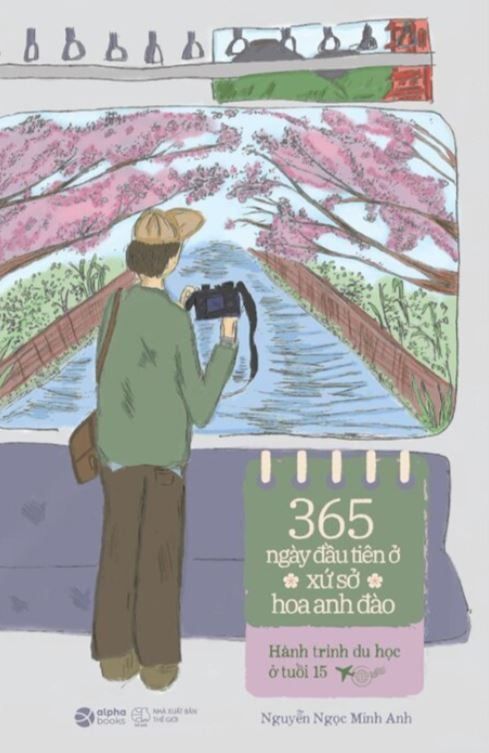  365 NGÀY ĐẦU TIÊN Ở XỨ SỞ HOA ANH ĐÀO - Hành Trình Du Học Ở Tuổi 15 - Nguyễn Ngọc Minh Anh 