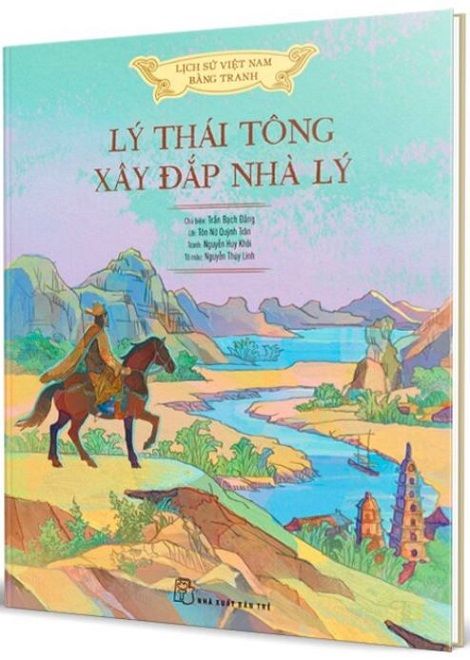  Lịch Sử Việt Nam Bằng Tranh - Lý Thái Tông Xây Đắp Nhà Lý (Bìa Cứng) 