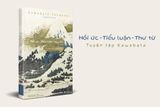  Kawabata - Hồi Ức - Tiểu Luận - Thư Từ (Bìa Cứng) - Kawabata Yasunari 