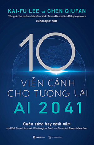  AI 2041 - 10 Viễn Cảnh Cho Tương Lai - Chen Qiufan, Kai-Fu Lee 