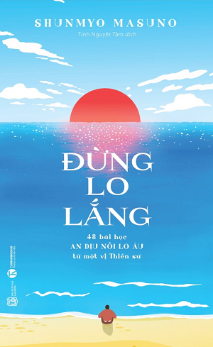  Đừng lo lắng: 48 bài học An dịu nỗi lo âu từ một vị Thiền sư 