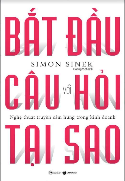  Bắt Đầu Với Câu Hỏi Tại Sao - Nghệ Thuật Truyền Cảm Hứng Trong Kinh Doanh (TB2024) 
