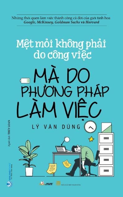  MỆT MỎI KHÔNG PHẢI DO CÔNG VIỆC MÀ DO PHƯƠNG PHÁP LÀM VIỆC - Lý Văn Dũng 