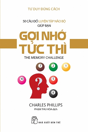  50 CÂU ĐỐ LUYỆN TẬP NÃO BỘ GIÚP BẠN GỢI NHỚ TỨC THÌ 