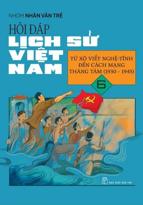  Hỏi Đáp Lịch Sử Việt Nam 6 - Từ Xô Viết Nghệ Tĩnh Đến Cách Mạng Tháng Tám (1930-1945) 