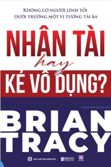  Nhân tài hay kẻ vô dụng? Không có người lính tồi dưới trướng một vị tướng tài ba 