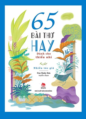  65 BÀI THƠ HAY DÀNH CHO THIẾU NHI (KỈ NIỆM 65 NĂM NXB KIM ĐỒNG) 
