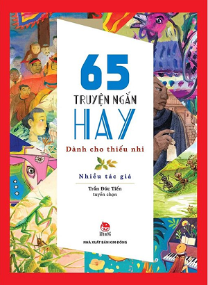  65 TRUYỆN NGẮN HAY DÀNH CHO THIẾU NHI (KỈ NIỆM 65 NĂM NXB KIM ĐỒNG) 