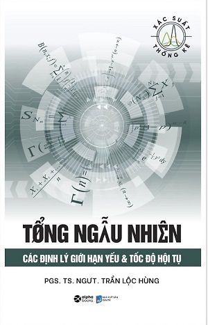  TỔNG NGẪU NHIÊN Các định lý giới hạn yếu và tốc độ hội tụ - Bìa mềm - Trần Lộc Hùng 