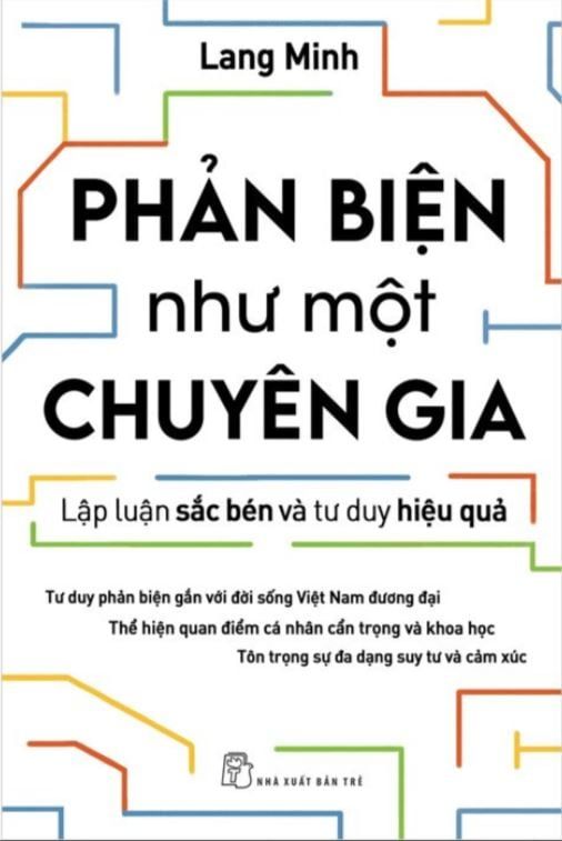  PHẢN BIỆN NHƯ MỘT CHUYÊN GIA - Lập Luận Sắc Bén Và Tư Duy Hiệu Quả - Lang Minh 