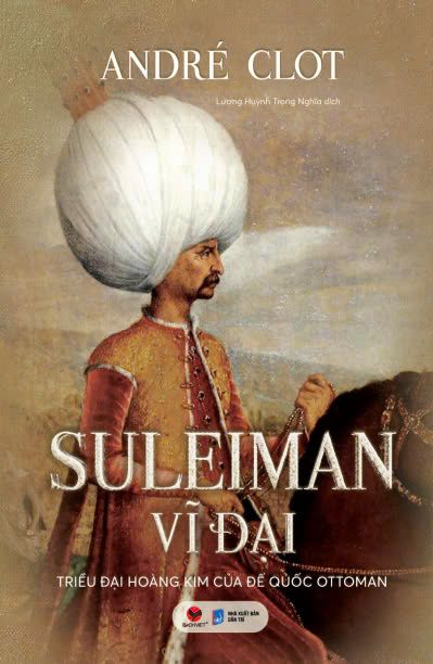  SULEIMAN VĨ ĐẠI – TRIỀU ĐẠI HOÀNG KIM CỦA ĐẾ QUỐC OTTOMAN 