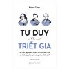  Tư Duy Như Một Triết Gia - Học Giả, Người Mơ Mộng Và Nhà Hiền Triết Có Thể Dạy Chúng Ta Sống Như Thế Nào? 