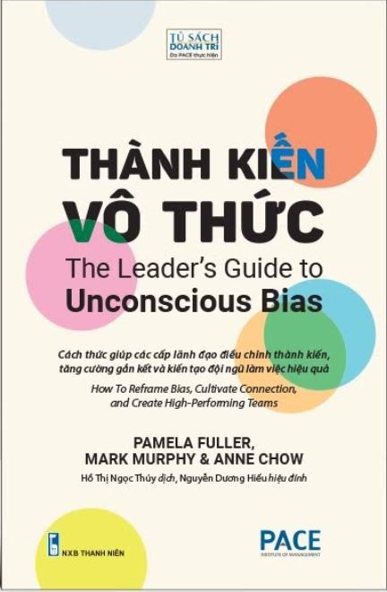  THÀNH KIẾN VÔ THỨC (The Leader’s Guide to Unconscious Bias) - Pamela Fuller; Mark Murphy; Anne Chow 