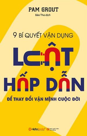  9 Bí Quyết Vận Dụng Luật Hấp Dẫn Để Thay Đổi Vận Mệnh Cuộc Đời - Tái bản 2018 
