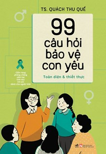  99 CÂU HỎI BẢO VỆ CON YÊU - TS. Quách Thu Quế 