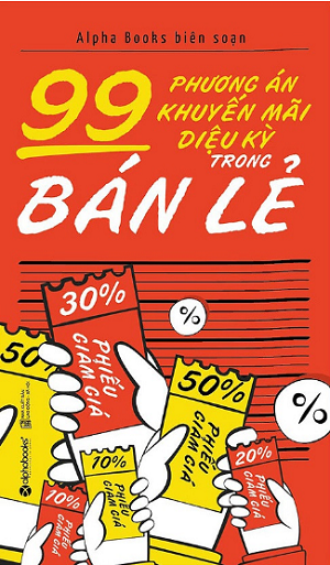  99 Phương Án Khuyến Mãi Diệu Kỳ Trong Bán Lẻ - Tái bản 2018 