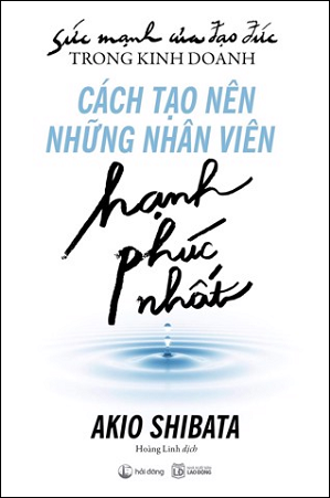  Sức mạnh của đạo đức trong kinh doanh - Cách tạo nên những nhân viên hạnh phúc nhất 