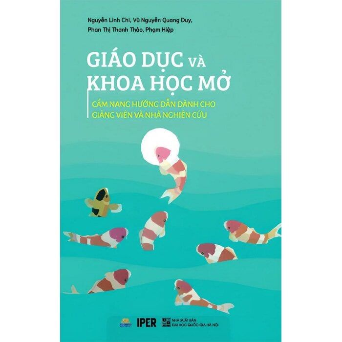  Giáo Dục Và Khoa Học Mở: Cẩm Nang Hướng Dẫn Dành Cho Giảng Viên Và Nhà Nghiên Cứu - Nguyễn Linh Chi, Vũ Nguyễn Quang Duy, Phan Thị Thanh Thảo, Phạm Hùng Hiệp 