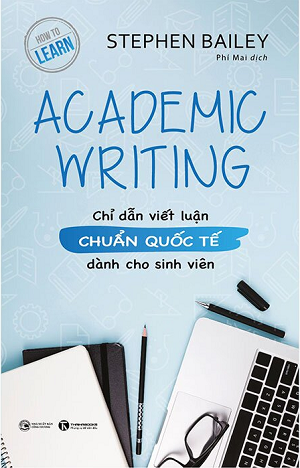  ACADEMIC WRITING: Chỉ dẫn viết luận chuẩn quốc tế dành cho sinh viên 