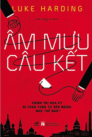  Âm Mưu Câu Kết - Chính Trị Hoa Kỳ Bị Thao Túng Từ Bên Ngoài Như Thế Nào? 