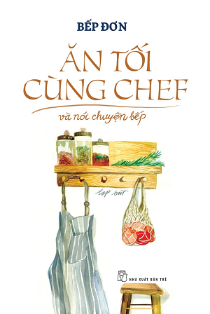  ĂN TỐI CÙNG CHEF VÀ NÓI CHUYỆN BẾP - Bếp Đơn 