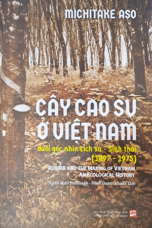  Cây Cao Su Ở Việt Nam - Dưới Góc Nhìn Lịch Sử - Sinh Thái (1897-1975) - Michitake Aso 