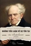  Những Tiểu Luận Về Sự Tồn Tại Của Arthur Schopenhauer (Tái Bản 2023) - Arthur Schopenhauer 